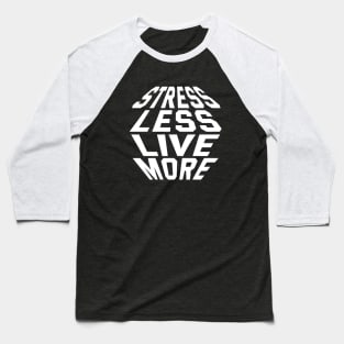 Stress Less Live More Baseball T-Shirt